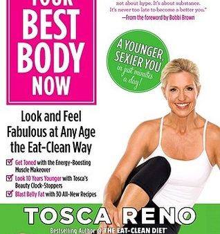 Your Best Body Now: Look and Feel Fabulous at Any Age the Eat-Clean Way [O#COOKBOOKS] Hot on Sale