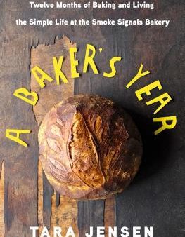 A Baker’s Year: Twelve Months of Baking and Living the Simple Life at the Smoke Signals Bakery [O#COOKBOOKS] Discount