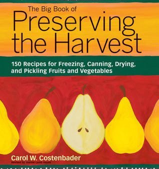 The Big Book of Preserving the Harvest: 150 Recipes for Freezing, Canning, Drying and Pickling Fruits and Vegetables [O#COOKBOOKS] Hot on Sale