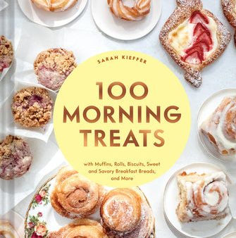 100 Morning Treats: With Muffins, Rolls, Biscuits, Sweet and Savory Breakfast Breads, and More [O#COOKBOOKS] For Sale