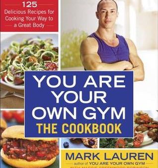 You Are Your Own Gym: The Cookbook: 125 Delicious Recipes for Cooking Your Way to a Great Body [O#COOKBOOKS] on Sale