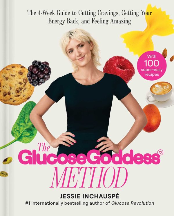 The Glucose Goddess Method: The 4-Week Guide to Cutting Cravings, Getting Your Energy Back, and Feeling Amazing [O#COOKBOOKS] Supply