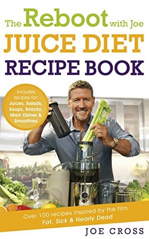 The Reboot with Joe Juice Diet Recipe Book: Over 100 recipes inspired by the film ‘Fat, Sick and Nearly Dead’ [O#COOKBOOKS] Supply