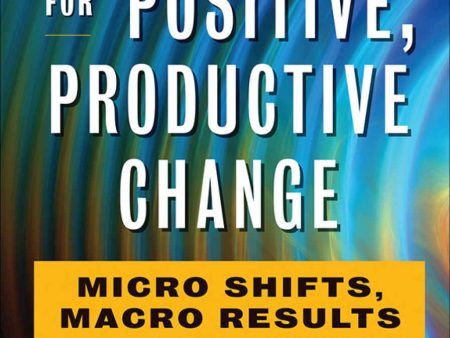 7 Rules for Positive, Productive Change: Micro Shifts, Macro Results | O#MANAGEMENT on Sale