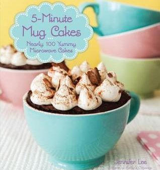 5-Minute Mug Cakes: Over 100 Yummy Cakes from Funfetti to Peanut Butter [O#COOKBOOKS] Cheap