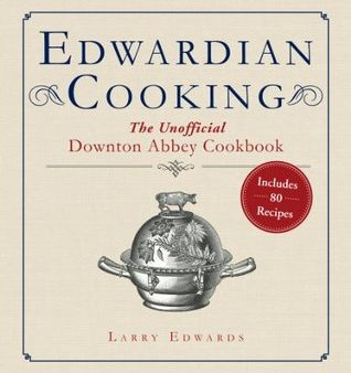 Edwardian Cooking: The Unofficial Downton Abbey Cookbook [O#COOKBOOKS] on Sale