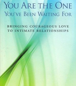 You Are The One You’ve Been Waiting For: Bringing Courageous Love To Intimate Relationships | O#MentalHealth Hot on Sale