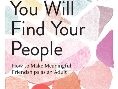 You Will Find Your People: How to Make Meaningful Friendships as an Adult | O#MentalHealth Supply