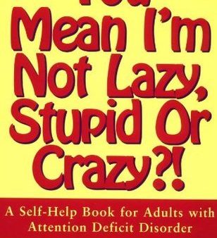 You Mean I’m Not Lazy, Stupid or Crazy?!: A Self-help Book for Adults with Attention Deficit Disorder | O#MentalHealth For Sale