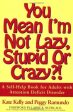 You Mean I’m Not Lazy, Stupid or Crazy?!: A Self-help Book for Adults with Attention Deficit Disorder | O#MentalHealth For Sale