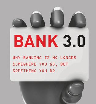 Bank 3.0 – Why Banking is No Longer Somewhere You Go, But Something You Do | O#MANAGEMENT Hot on Sale