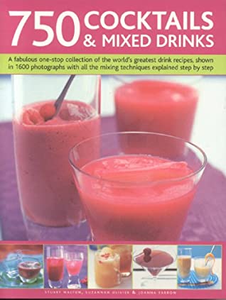 750 Cocktails and Mixed Drinks: Everything a home bartender needs to know with 750 classic drinks and hot new combinations; The ultimate guide to classic … and juices, with 1400 color photographs [O#COOKBOOKS] Online