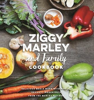 Ziggy Marley and Family Cookbook : Whole, Organic Ingredients and Delicious Meals from the Marley Kitchen [O#COOKBOOKS] Online now