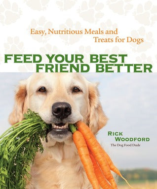 Feed Your Best Friend Better: Easy, Nutritious Meals and Treats for Dogs [O#COOKBOOKS] on Sale