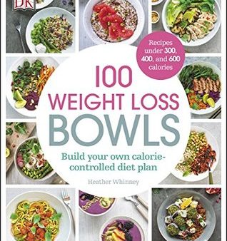 100 Weight Loss Bowls: Build your own calorie-controlled diet plan [O#COOKBOOKS] Online Hot Sale