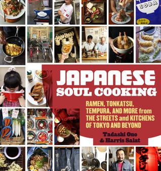 Japanese Soul Cooking: Ramen, Tonkatsu, Tempura, and More from the Streets and Kitchens of Tokyo and Beyond [O#COOKBOOKS] on Sale