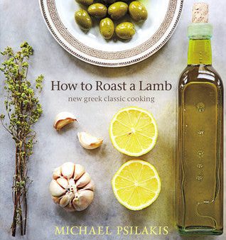 How to Roast a Lamb: New Greek Classic Cooking [O#COOKBOOKS] Discount