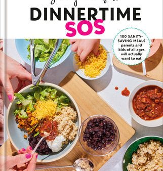 Yummy Toddler Food: Dinnertime SOS: 100 Sanity-Saving Meals Parents and Kids of All Ages Will Actually Want to Eat: A Cookbook [O#COOKBOOKS] Online Sale