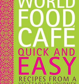 World Food Cafe: Quick and Easy: Recipes from a Vegetarian Journey [O#COOKBOOKS] Supply