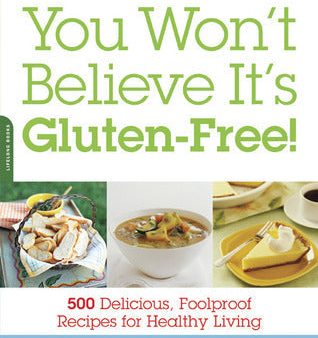 You Won’t Believe It’s Gluten-Free!: 500 Delicious, Foolproof Recipes for Healthy Living [O#COOKBOOKS] For Discount