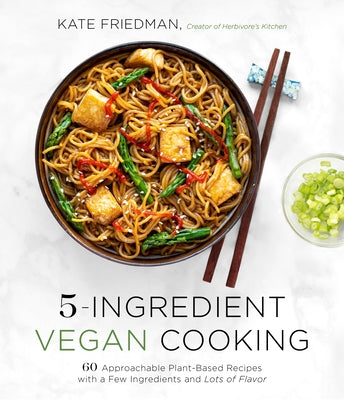 5-Ingredient Vegan Cooking: 60 Approachable Plant-Based Recipes with a Few Ingredients and Lots of Flavor [O#COOKBOOKS] Sale